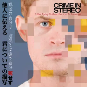 Crime In Stereo "I Was Trying To Describe You To Someone"