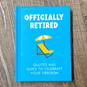 Officially Retired: Hilarious Quips and Quotes for the Newly Retired