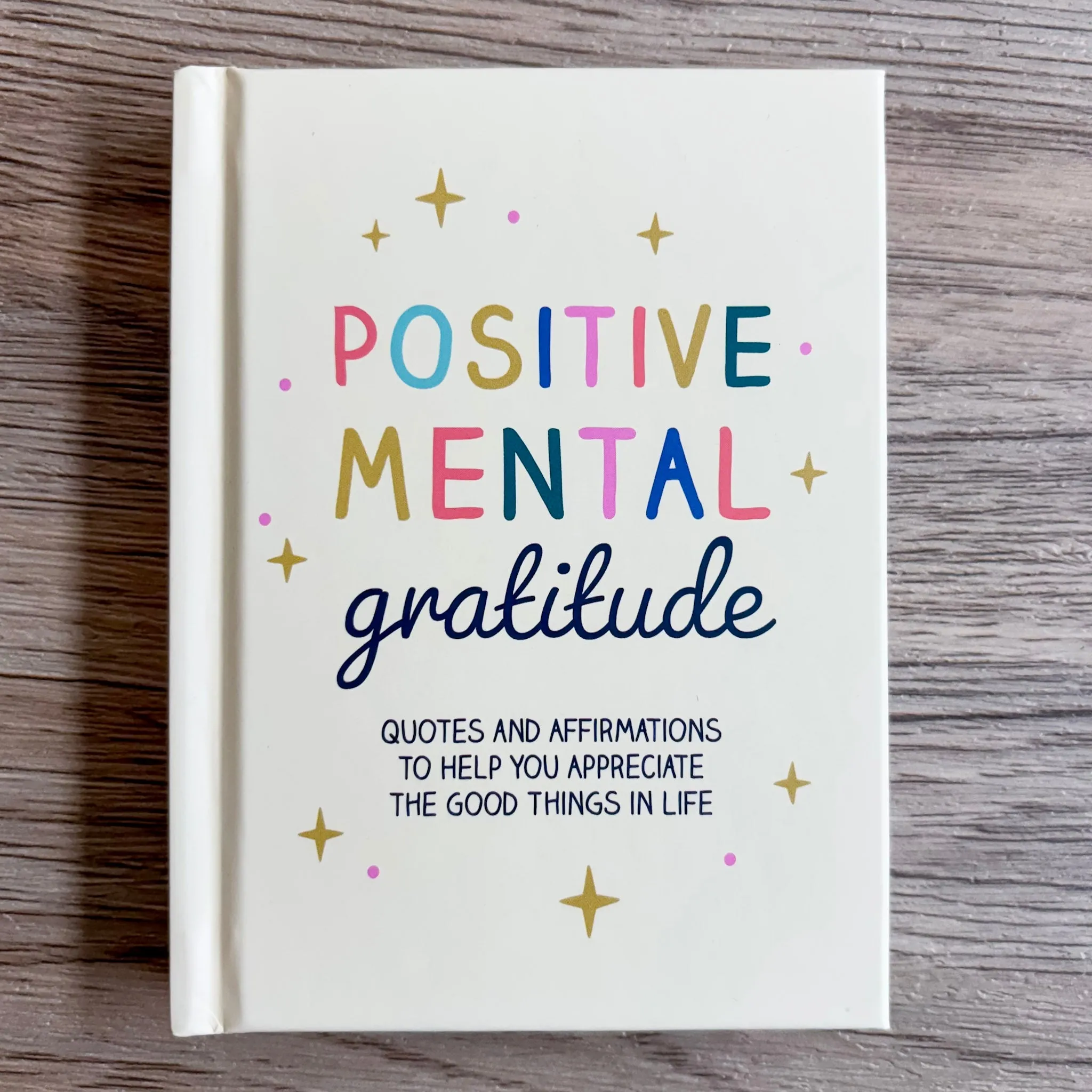 Positive Mental Gratitude: Quotes and Affirmations to Help You Appreciate the Good Things in Life